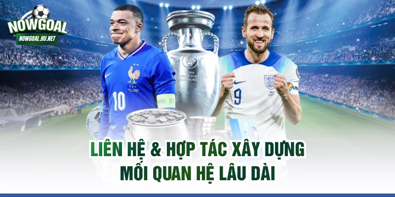 Liên hệ & hợp tác xây dựng mối quan hệ lâu dài