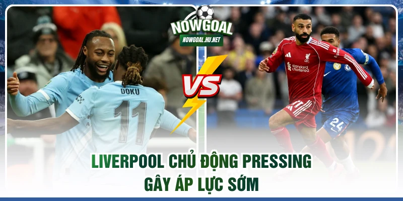Liverpool chủ động pressing gây áp lực sớm