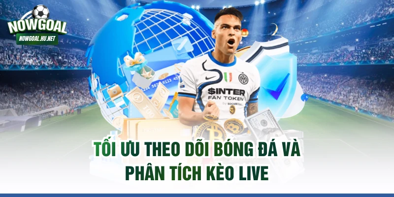 Tối ưu theo dõi bóng đá và phân tích kèo live