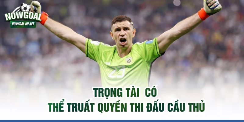Trọng tài  có thể truất quyền thi đấu cầu thủ